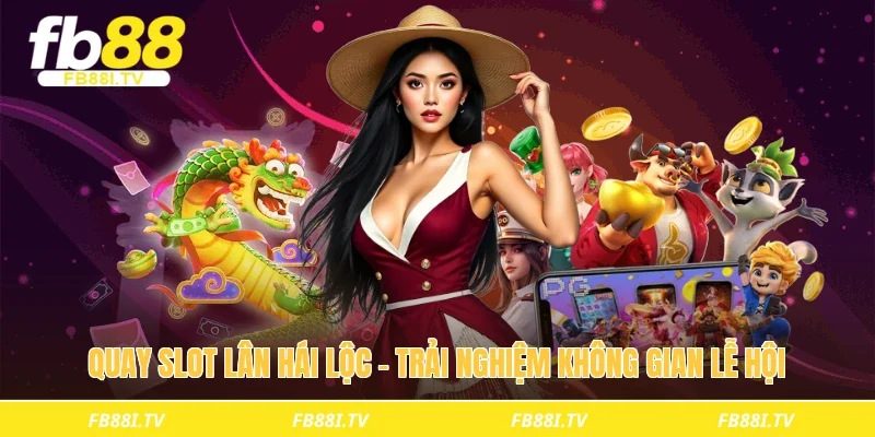 Quay slot lân hái lộc - Trải nghiệm không gian lễ hội 